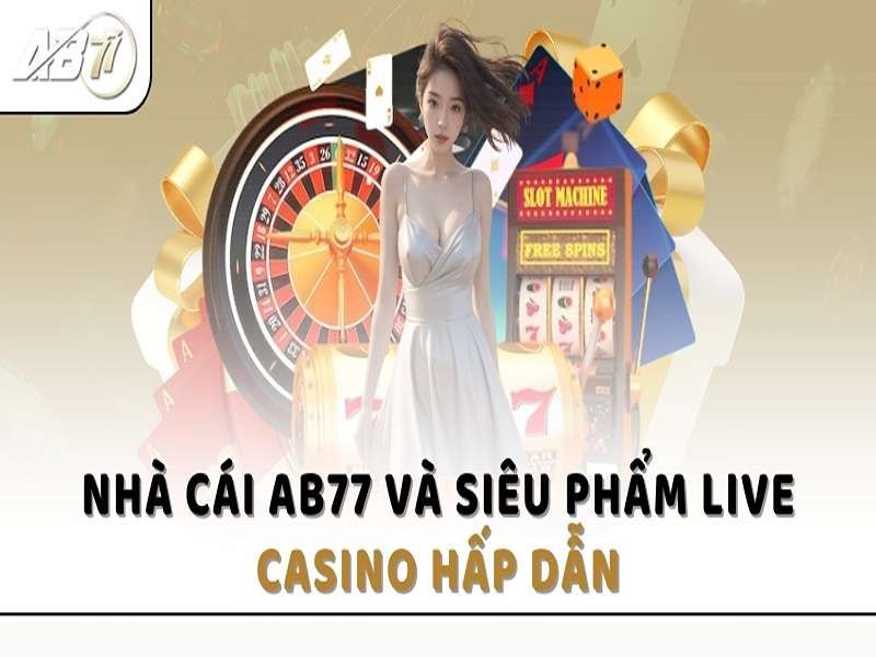 Làm sao để tham gia chơi casino ab77 như thế nào?